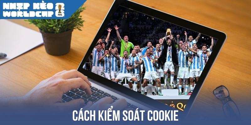 Cách kiểm soát Cookie