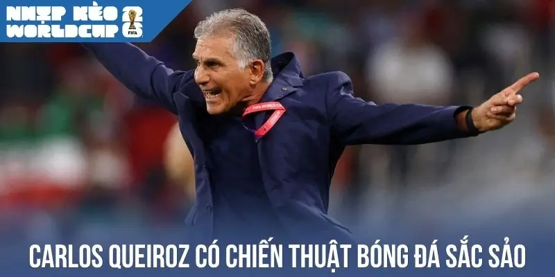 Carlos Queiroz có chiến thuật bóng đá sắc sảo