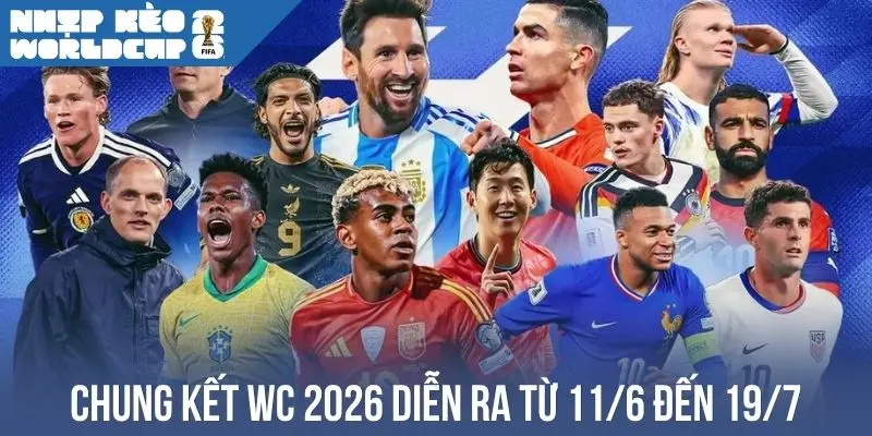 Chung kết WC 2026 diễn ra từ 11/6 đến 19/7