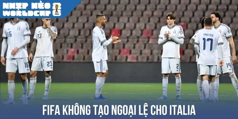 FIFA không tạo ngoại lệ cho Italia