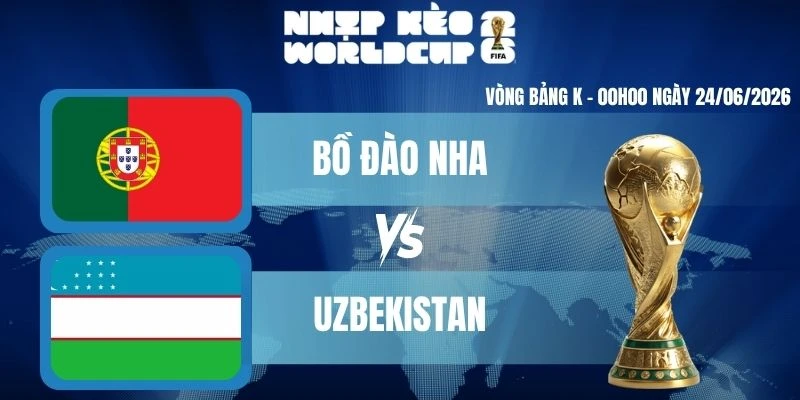 Kèo Nhà Cái Hôm Nay Bồ Đào Nha Vs Uzbekistan – Bảng K World Cup 00h00 24/06/2026