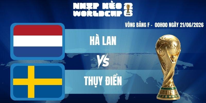 Kèo Nhà Cái Hôm Nay Hà Lan VS Thụy Điển – Bảng F World Cup 00h00 21/06/2026