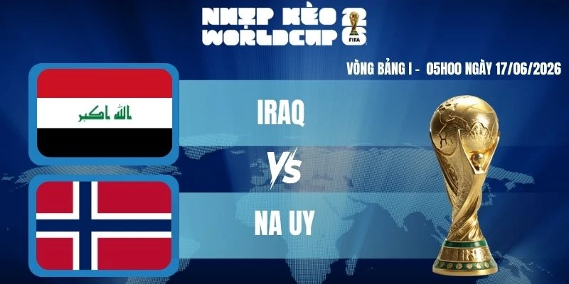 Kèo Nhà Cái Hôm Nay Iraq VS Na Uy – Bảng I World Cup 05h00 17/06/2026