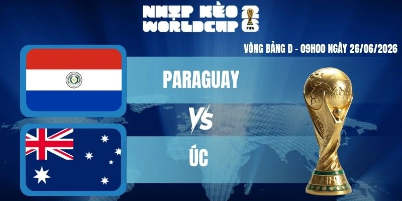 Kèo Nhà Cái Hôm Nay Paraguay VS Úc – Bảng D World Cup 09h00 26/06/2026