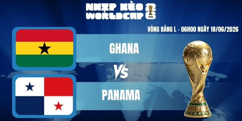 Keonhacai Ghana Vs Panama – Bảng L World Cup 06h00 18/06/2026