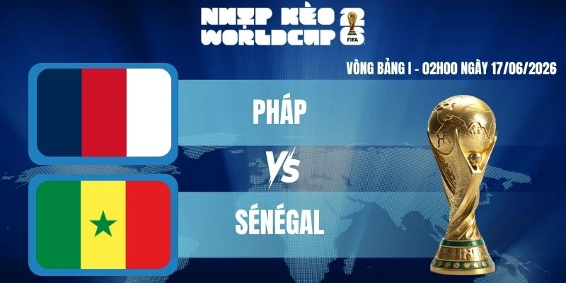 Keonhacai Pháp vs Sénégal – Bảng I World Cup 02h00 17/06/2026