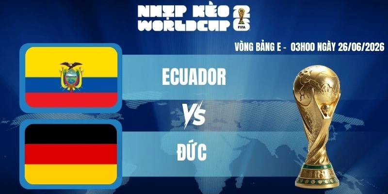 Keonhacai Ecuador vs Đức – Bảng E World Cup 03h00 26/06/2026