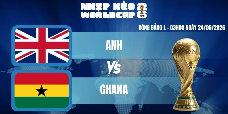 Soi Kèo Worldcup Anh Vs Ghana – Bảng L World Cup 03h00 24/06/2026
