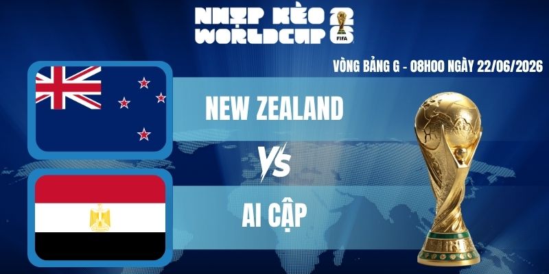 Soi Kèo Worldcup New Zealand Vs Ai Cập – Bảng G World Cup 08h00 22/06/2026