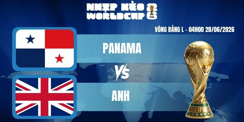 Soi Kèo Worldcup Panama vs Anh – Bảng L World Cup 04h00 28/06/2026